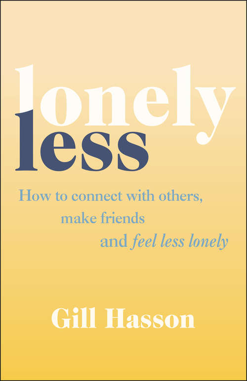 Lonely Less: How to Connect with Others, Make Friends and Feel Less Lonely