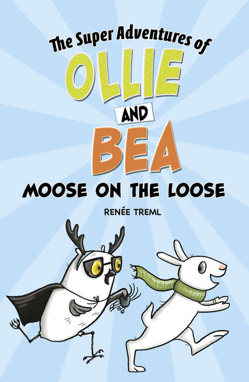 Book cover of Moose on the Loose (The Super Adventures of Ollie and Bea)