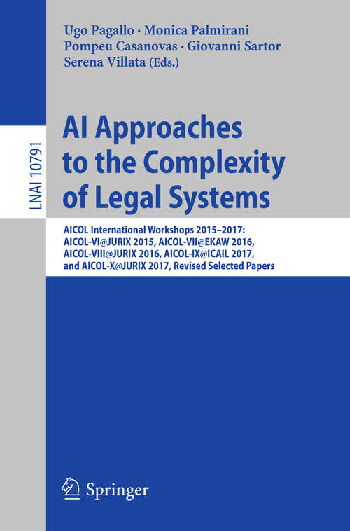 AI Approaches to the Complexity of Legal Systems: International Workshops Aicol-i/ivr-xxiv, Beijing, China, September 19, 2009 And Aicol-ii/jurix 2009, Rotterdam, The Netherlands, December 16, 2009 Revised Selected Papers (Lecture Notes in Computer Science #6237)