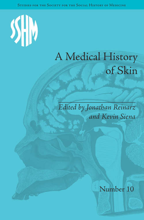 A Medical History of Skin: Scratching the Surface (Studies for the Society for the Social History of Medicine #10)