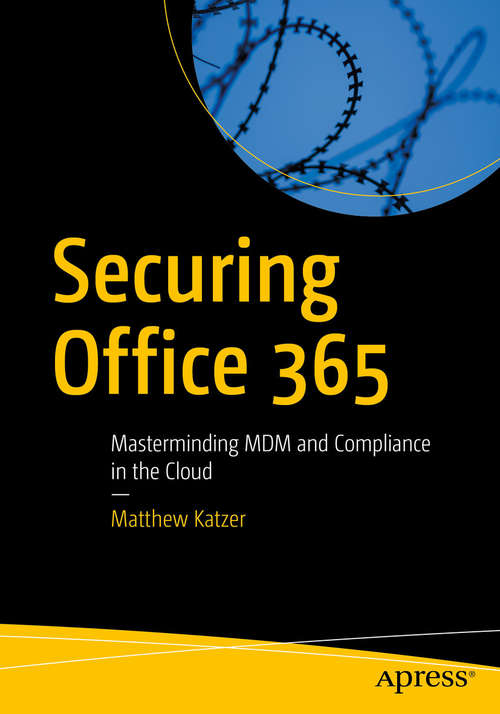 Book cover of Securing Office 365: Masterminding MDM and Compliance in the Cloud (1st ed.)