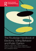The Routledge Handbook of Elections, Voting Behavior and Public Opinion (Routledge International Handbooks)