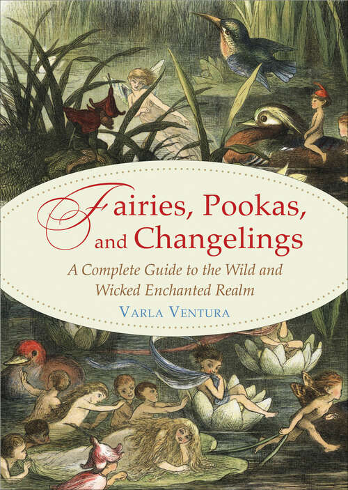 Book cover of Fairies, Pookas, and Changelings: A Complete Guide to the Wild and Wicked Enchanted Realm