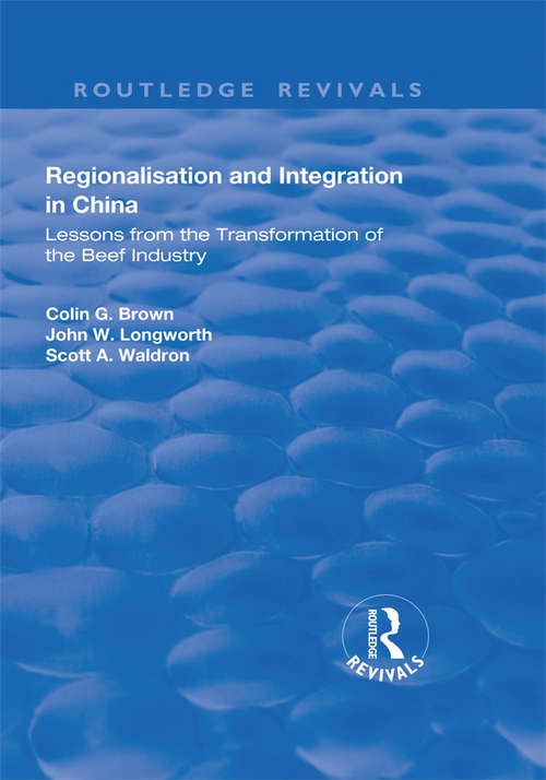 Regionalisation and Integration in China: Lessons from the Transformation of the Beef Industry (Routledge Revivals)