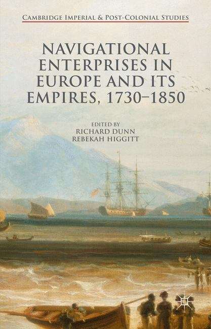 Navigational Enterprises in Europe and its Empires, 1730–1850 (Cambridge Imperial and Post-Colonial Studies)