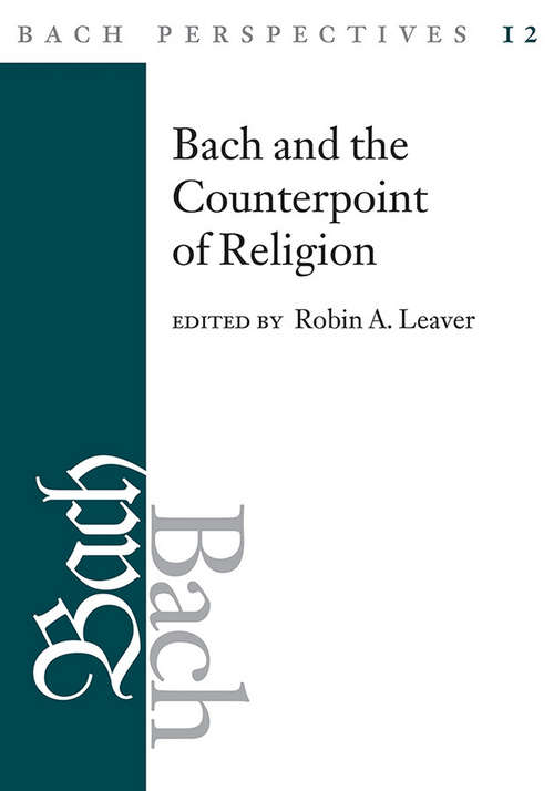Bach Perspectives, Volume 12: Bach and the Counterpoint of Religion (Bach Perspectives #15)