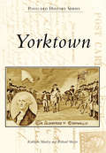 Yorktown: A History Of Yorktown, Virginia And Its Victory Celebrations (Postcard History Series)