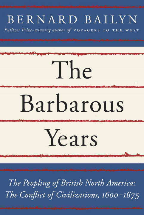 Book cover of The Barbarous Years: The Peopling of British North America: The Conflict of Civilizations, 1600-1675