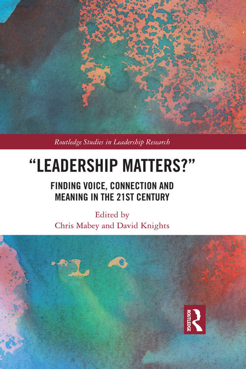 Leadership Matters: Finding Voice, Connection and Meaning in the 21st Century (Routledge Studies in Leadership Research)