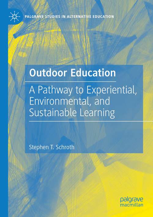 Book cover of Outdoor Education: A Pathway to Experiential, Environmental, and Sustainable Learning (1st ed. 2023) (Palgrave Studies in Alternative Education)