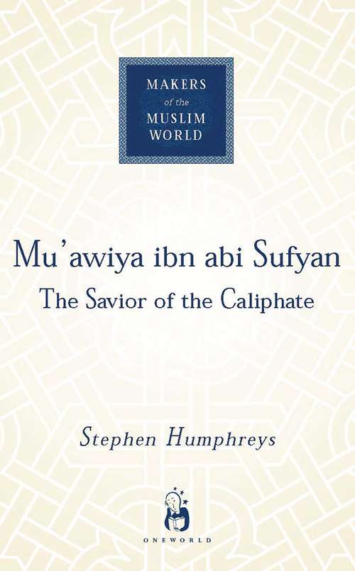 Book cover of Mu'awiya ibn abi Sufyan: From Arabia to Empire (Makers of the Muslim World)