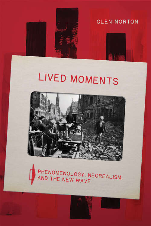 Book cover of Lived Moments: Phenomenology, Neorealism, and the New Wave