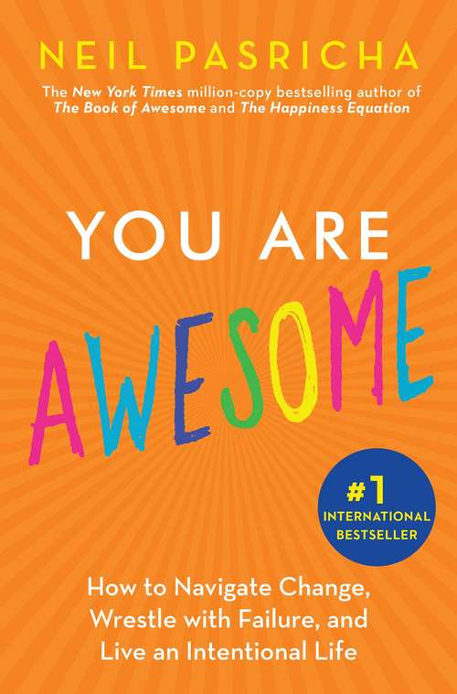 Book cover of You Are Awesome: How to Navigate Change, Wrestle with Failure, and Live an Intentional Life (The\book Of Awesome Ser.)