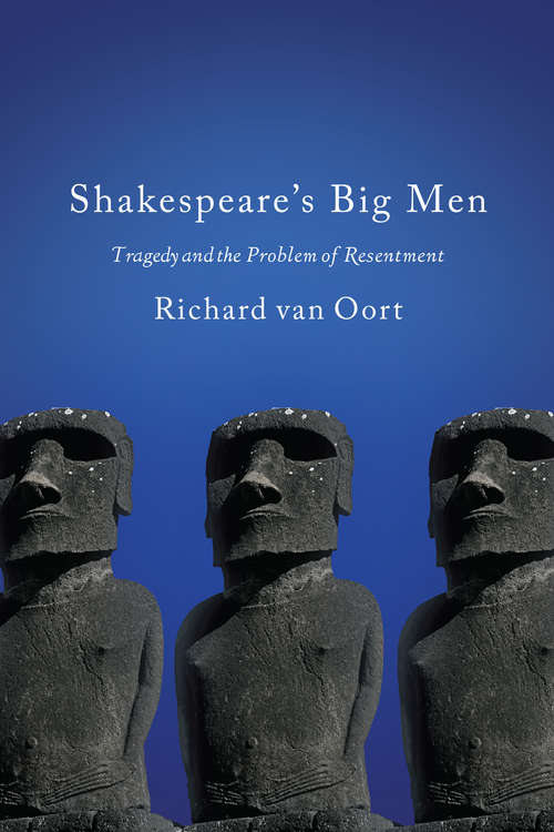Shakespeare's Big Men: Tragedy and the Problem of Resentment