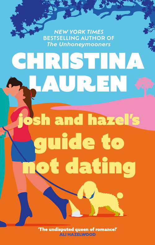 Book cover of Josh and Hazel's Guide to Not Dating: a laugh out loud romcom from the author of Roomies