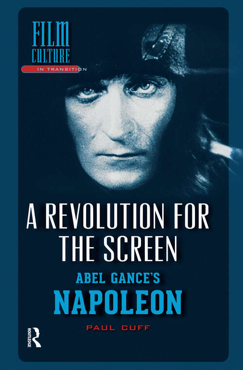 Book cover of A Revolution for the Screen: Abel Gance's Napoleon (1) (Film Culture in Transition)