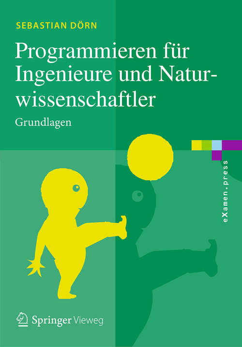 Book cover of Programmieren für Ingenieure und Naturwissenschaftler: Grundlagen (1. Aufl. 2016) (eXamen.press)