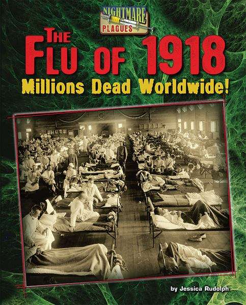 Book cover of The Flu of 1918: Millions Dead Worldwide (Nightmare Plagues)