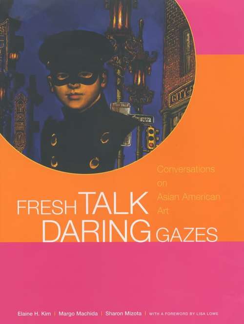 Book cover of Fresh Talk, Daring Gazes: Conversations on Asian American Art