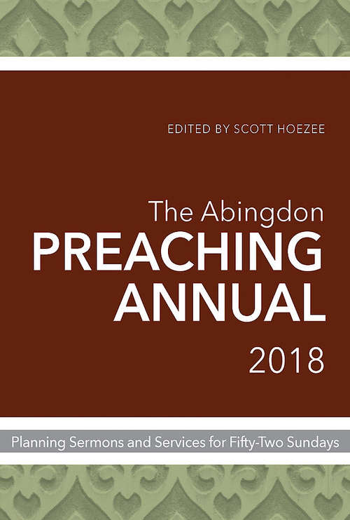 Book cover of The Abingdon Preaching Annual 2018: Planning Sermons and Services for Fifty-Two Sundays