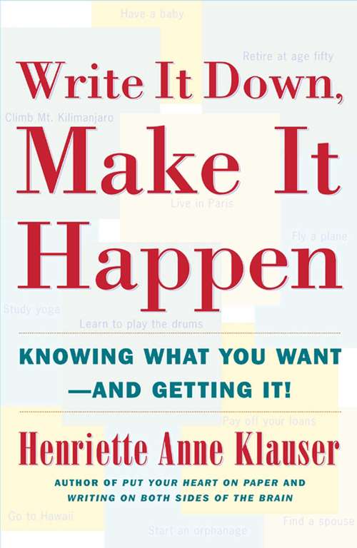 Book cover of Write It Down, Make It Happen: Knowing What You Want - And Getting It!