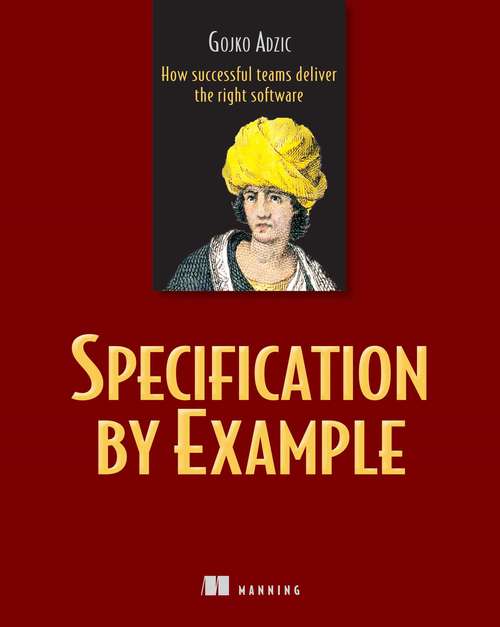 Book cover of Specification by Example: How Successful Teams Deliver the Right Software
