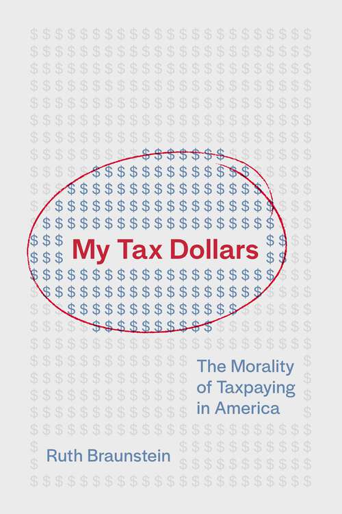 Book cover of My Tax Dollars: The Morality of Taxpaying in America