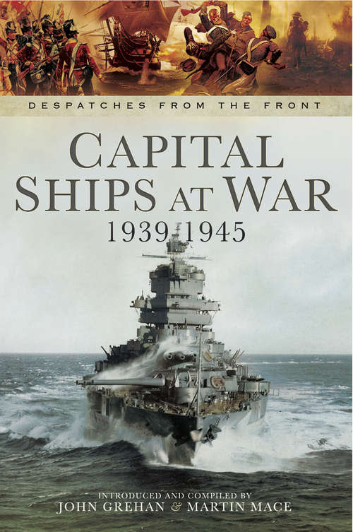 Capital Ships at War, 1939–1945 (Despatches From The Front Ser.)