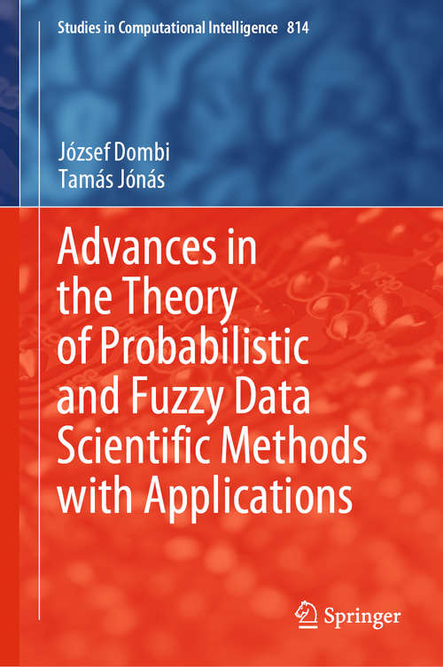 Book cover of Advances in the Theory of Probabilistic and Fuzzy Data Scientific Methods with Applications (1st ed. 2021) (Studies in Computational Intelligence #814)