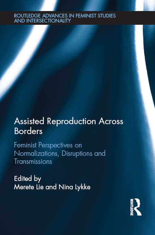 Assisted Reproduction Across Borders: Feminist Perspectives on Normalizations, Disruptions and Transmissions (Routledge Advances in Feminist Studies and Intersectionality)