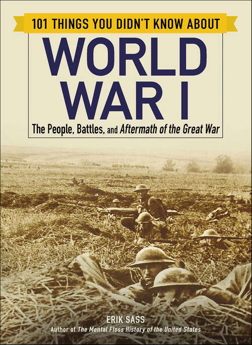 Book cover of 101 Things You Didn't Know about World War I: The People, Battles, and Aftermath of the Great War (101 Things Ser.)