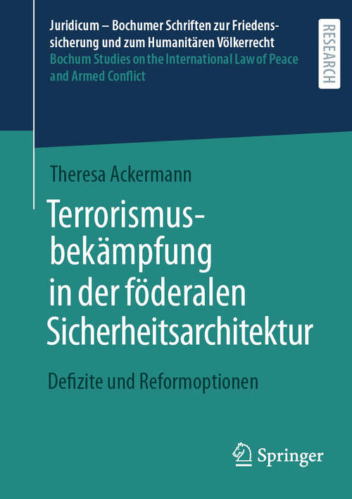 Book cover of Terrorismusbekämpfung in der föderalen Sicherheitsarchitektur: Defizite und Reformoptionen (Juridicum – Bochumer Schriften zur Friedenssicherung und zum Humanitären Völkerrecht I Bochum Studies on the International Law of Peace and Armed Conflict #69)