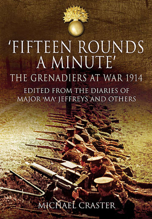Book cover of Fifteen Rounds a Minute: The Grenadiers at War, August to December 1914, Edited from Diaries and Letters of Major ‘Ma’ Jeffreys and Others