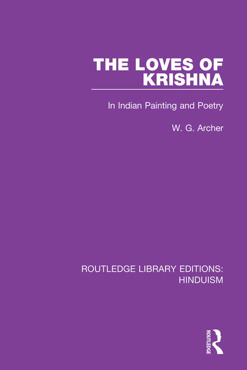 The Loves of Krishna: In Indian Painting and Poetry (Routledge Library Editions: Hinduism #7)