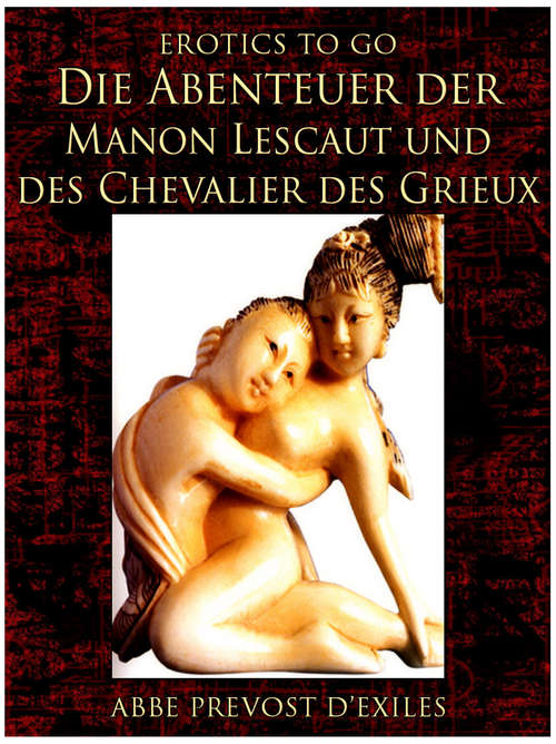 Book cover of Die Abenteuer der Manon Lescaut und des Chevalier des Grieux: Revised Edition Of Original Version (Erotics To Go)
