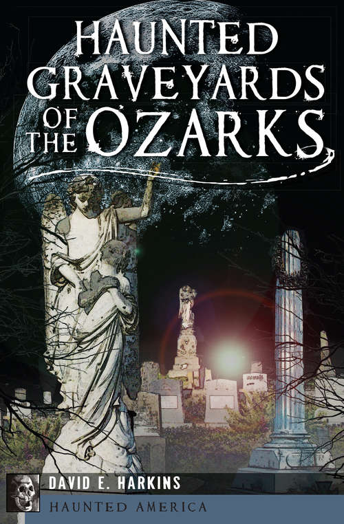 Book cover of Haunted Graveyards of the Ozarks