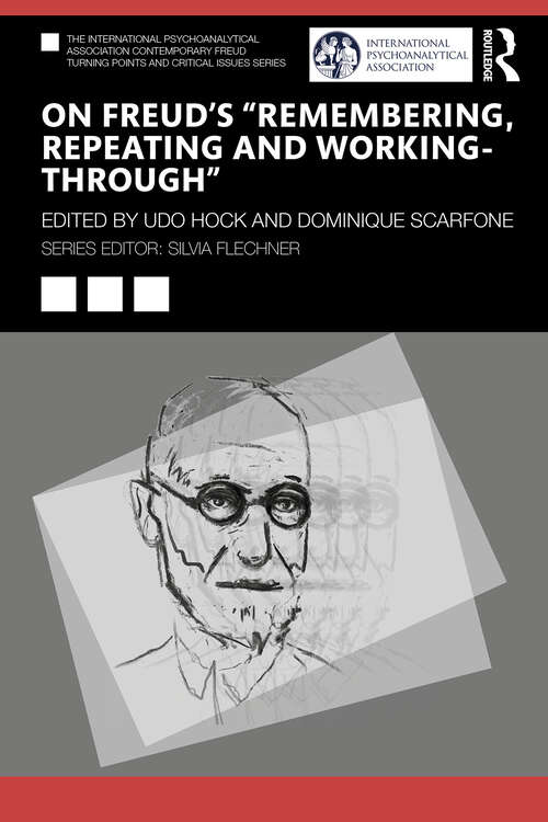 Book cover of On Freud’s “Remembering, Repeating and Working-Through” (The International Psychoanalytical Association Contemporary Freud Turning Points and Critical Issues Series)