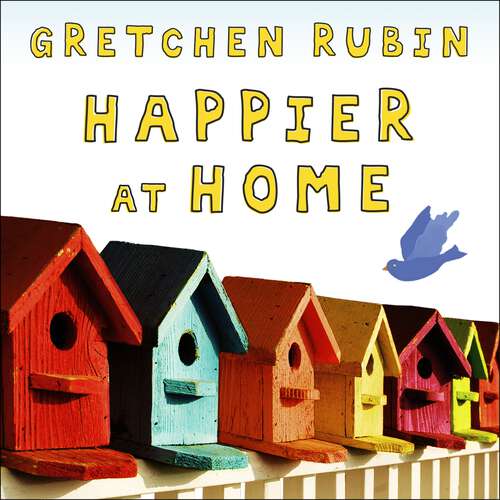 Book cover of Happier at Home: Kiss More, Jump More, Abandon a Project, Read Samuel Johnson, and My Other Experiments in the Practice of Everyday Life