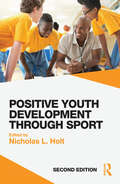 Positive Youth Development through Sport: second edition (Routledge Studies In Physical Education And Youth Sport Ser.)