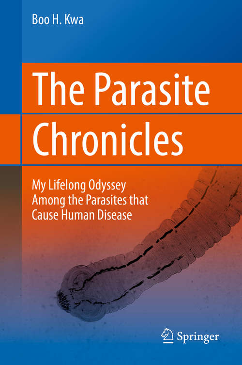 Book cover of The Parasite Chronicles: My Lifelong Odyssey Among The Parasites That Cause Human Disease