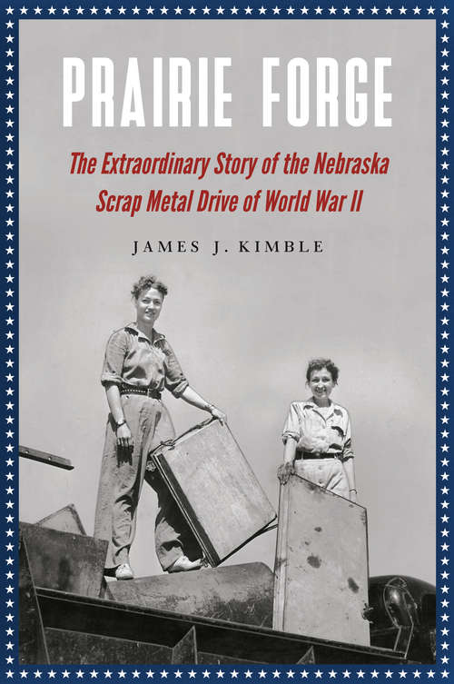 Book cover of Prairie Forge: The Extraordinary Story of the Nebraska Scrap Metal Drive of World War II