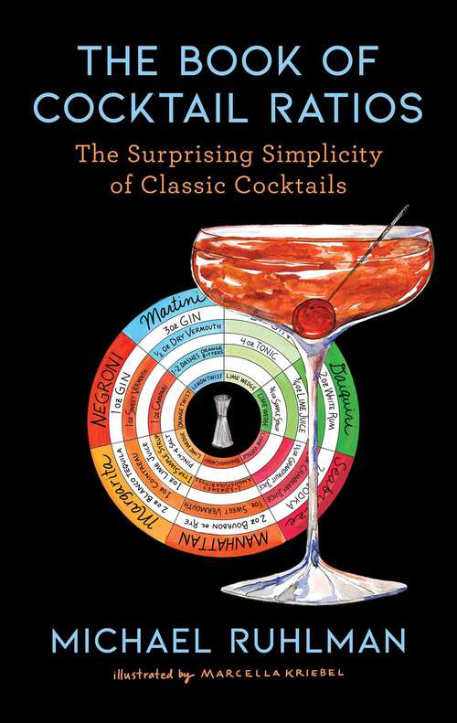 Book cover of The Book of Cocktail Ratios: The Surprising Simplicity of Classic Cocktails (Ruhlman's Ratios #2)