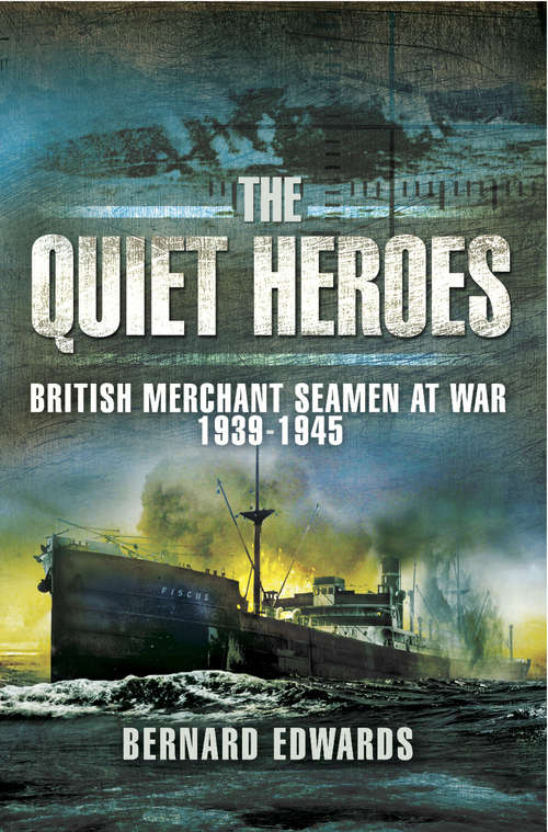 Book cover of Quiet Heroes: British Merchant Seamen at War, 1939–1945
