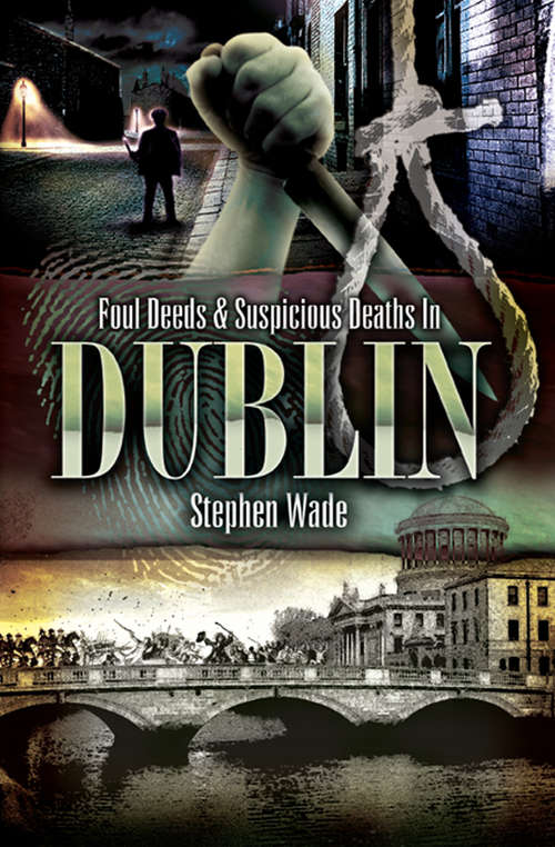 Foul Deeds & Suspicious Deaths In Dublin