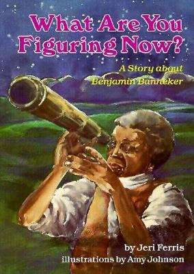 Book cover of What Are You Figuring Now? A Story about Benjamin Banneker
