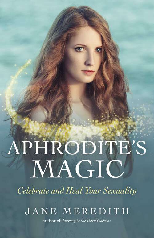 Book cover of Aphrodite's Magic: Celebrate and Heal Your Sexuality