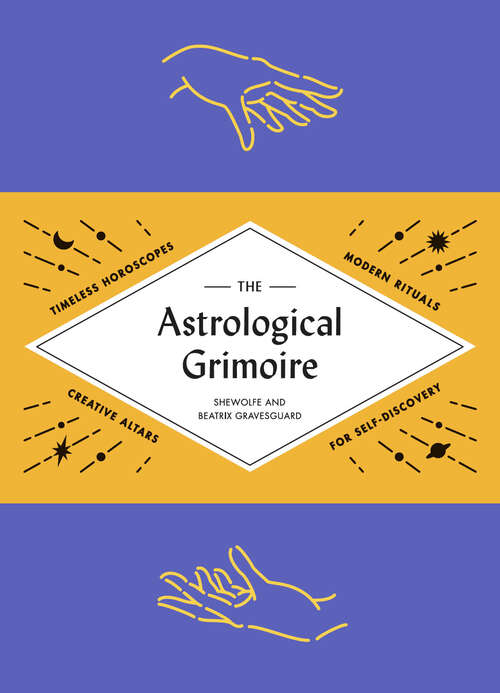Book cover of The Astrological Grimoire: Timeless Horoscopes, Modern Rituals, and Creative Altars for Self-Discovery