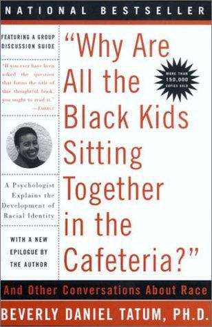 Book cover of Why Are All the Black Kids Sitting Together in the Cafeteria? And Other Conversations about Race