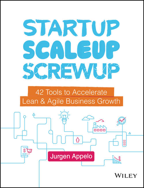 Book cover of Startup, Scaleup, Screwup: 42 Tools to Accelerate Lean & Agile Business Growth