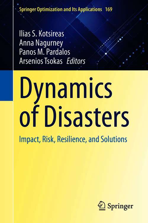 Dynamics of Disasters: Impact, Risk, Resilience, and Solutions (Springer Optimization and Its Applications #169)